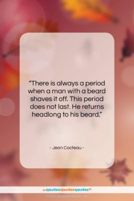 Jean Cocteau quote: “There is always a period when a…”- at QuotesQuotesQuotes.com