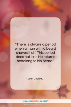Jean Cocteau quote: “There is always a period when a…”- at QuotesQuotesQuotes.com