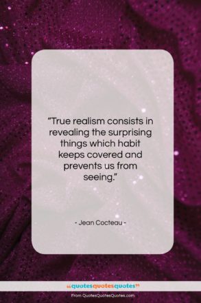 Jean Cocteau quote: “True realism consists in revealing the surprising…”- at QuotesQuotesQuotes.com