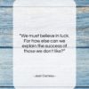 Jean Cocteau quote: “We must believe in luck. For how…”- at QuotesQuotesQuotes.com