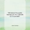 Jean Cocteau quote: “Whatever the public blames you for, cultivate…”- at QuotesQuotesQuotes.com