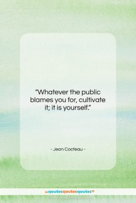 Jean Cocteau quote: “Whatever the public blames you for, cultivate…”- at QuotesQuotesQuotes.com