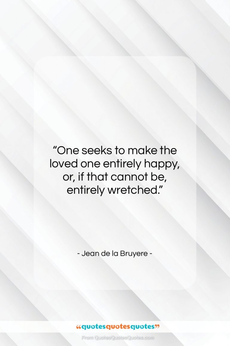 Jean de la Bruyere quote: “One seeks to make the loved one…”- at QuotesQuotesQuotes.com