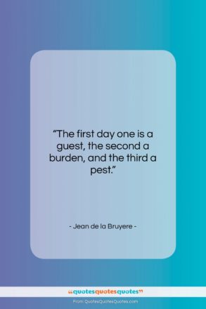 Jean de la Bruyere quote: “The first day one is a guest,…”- at QuotesQuotesQuotes.com