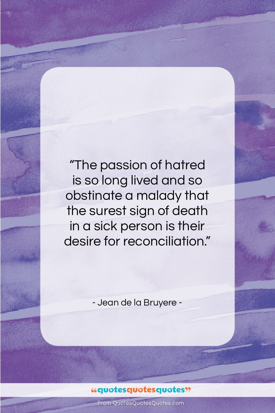 Jean de la Bruyere quote: “The passion of hatred is so long…”- at QuotesQuotesQuotes.com