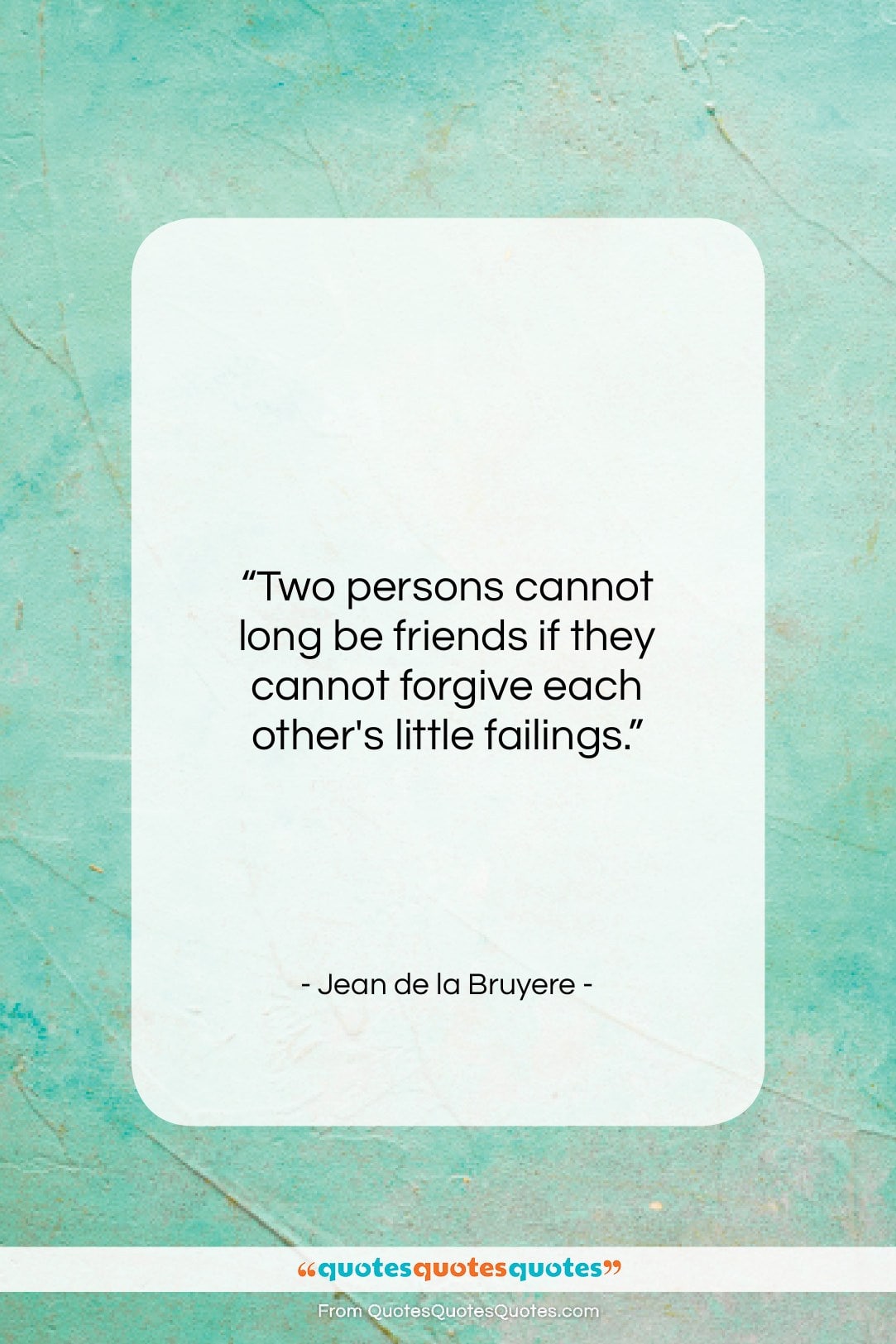 Jean de la Bruyere quote: “Two persons cannot long be friends if…”- at QuotesQuotesQuotes.com