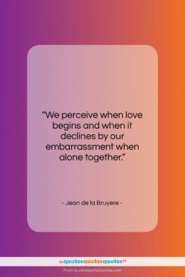 Jean de la Bruyere quote: “We perceive when love begins and when…”- at QuotesQuotesQuotes.com