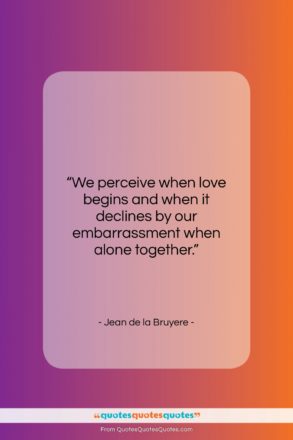 Jean de la Bruyere quote: “We perceive when love begins and when…”- at QuotesQuotesQuotes.com