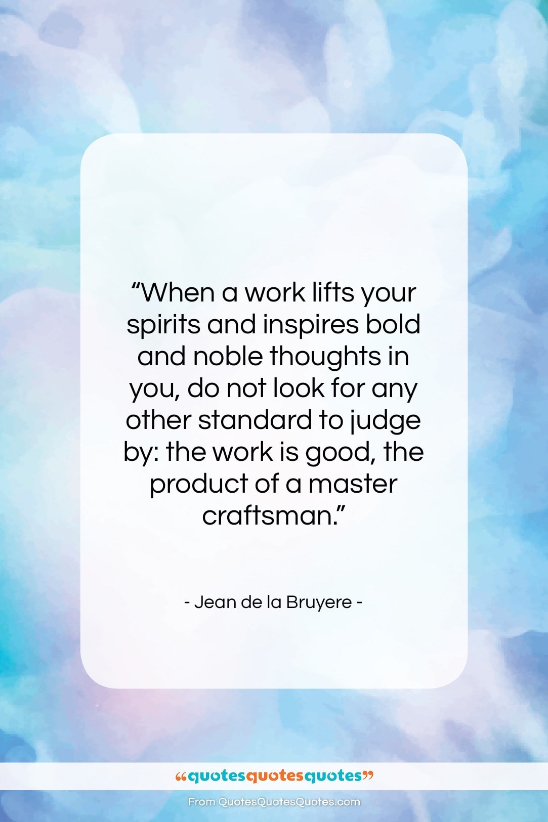 Jean de la Bruyere quote: “When a work lifts your spirits and…”- at QuotesQuotesQuotes.com