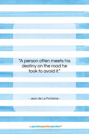 Jean de La Fontaine quote: “A person often meets his destiny on…”- at QuotesQuotesQuotes.com