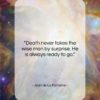 Jean de La Fontaine quote: “Death never takes the wise man by…”- at QuotesQuotesQuotes.com