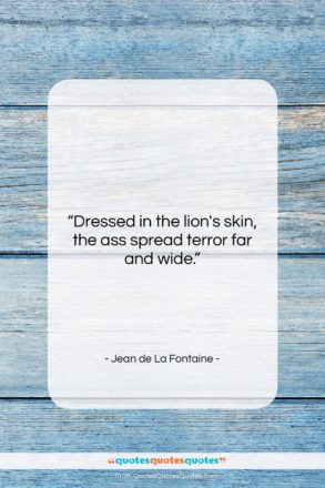 Jean de La Fontaine quote: “Dressed in the lion’s skin, the ass…”- at QuotesQuotesQuotes.com