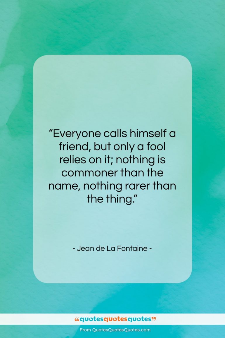 Jean de La Fontaine quote: “Everyone calls himself a friend, but only…”- at QuotesQuotesQuotes.com