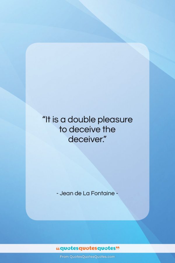 Jean de La Fontaine quote: “It is a double pleasure to deceive…”- at QuotesQuotesQuotes.com