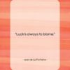 Jean de La Fontaine quote: “Luck’s always to blame….”- at QuotesQuotesQuotes.com