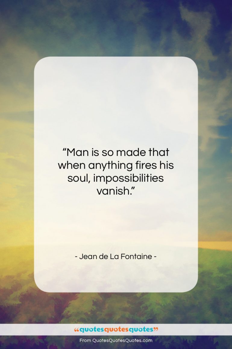 Jean de La Fontaine quote: “Man is so made that when anything…”- at QuotesQuotesQuotes.com