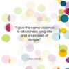 Jean Genet quote: “I give the name violence to a…”- at QuotesQuotesQuotes.com