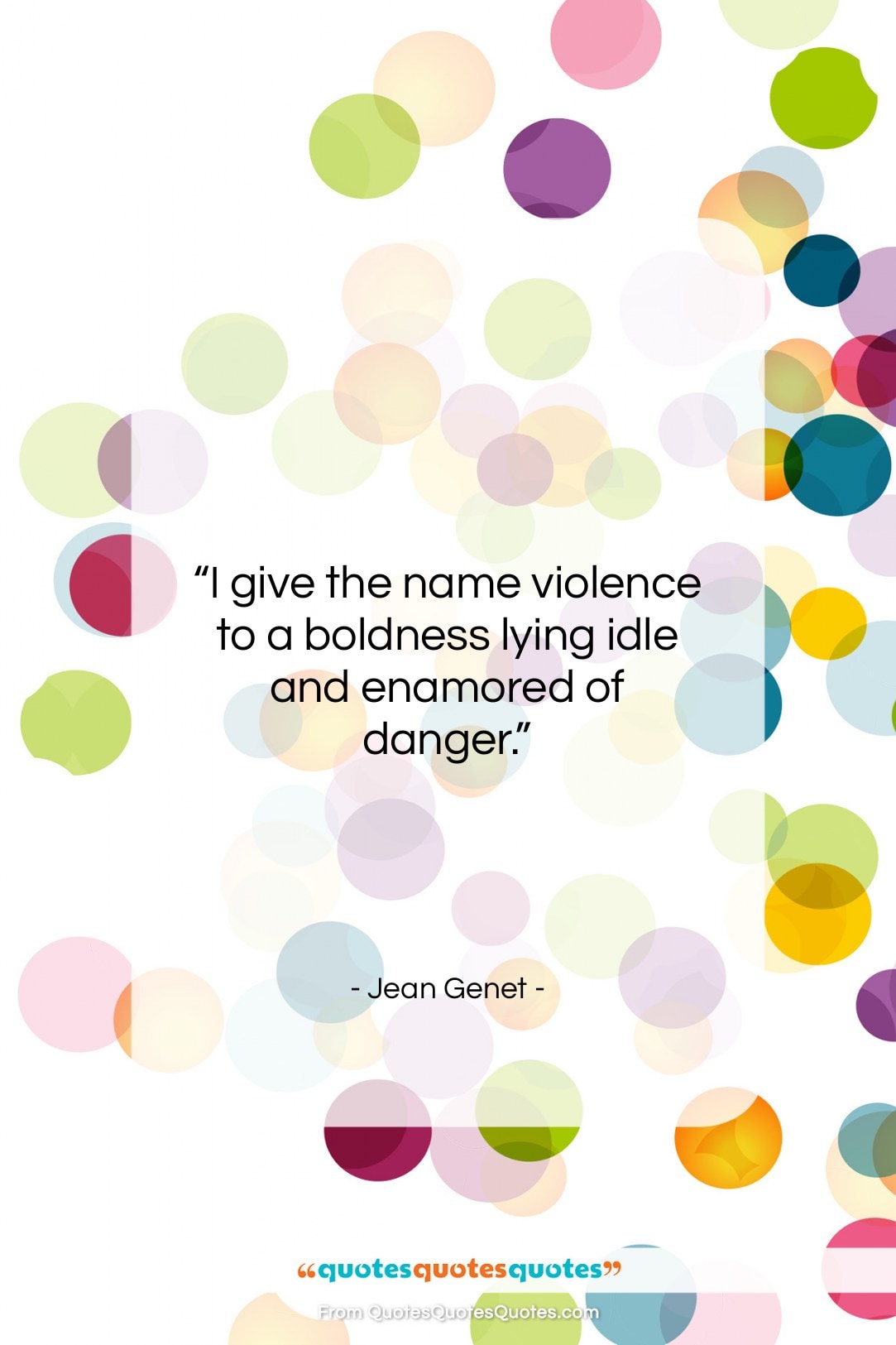Jean Genet quote: “I give the name violence to a…”- at QuotesQuotesQuotes.com