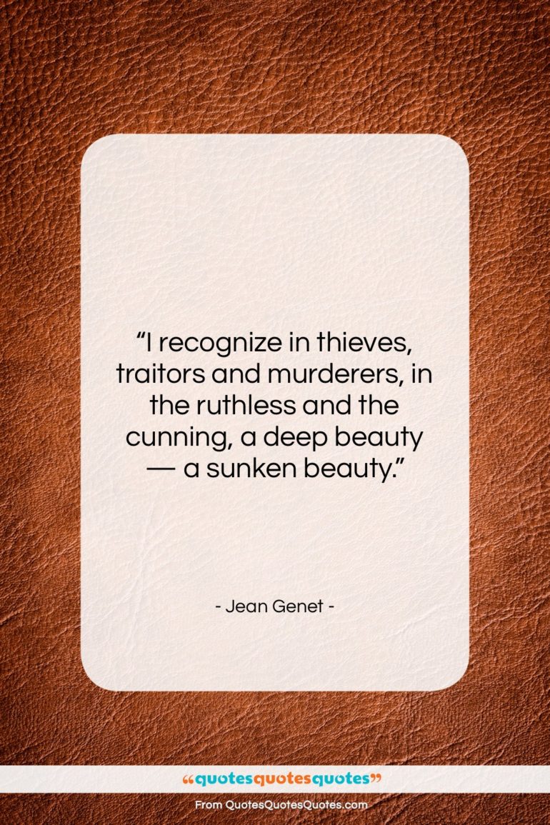 Jean Genet quote: “I recognize in thieves, traitors and murderers,…”- at QuotesQuotesQuotes.com