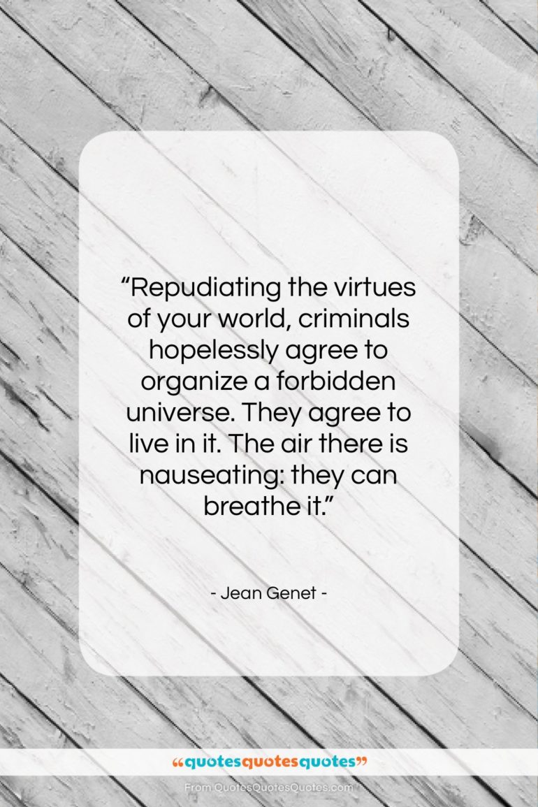 Jean Genet quote: “Repudiating the virtues of your world, criminals…”- at QuotesQuotesQuotes.com