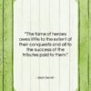 Jean Genet quote: “The fame of heroes owes little to…”- at QuotesQuotesQuotes.com