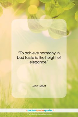 Jean Genet quote: “To achieve harmony in bad taste is…”- at QuotesQuotesQuotes.com