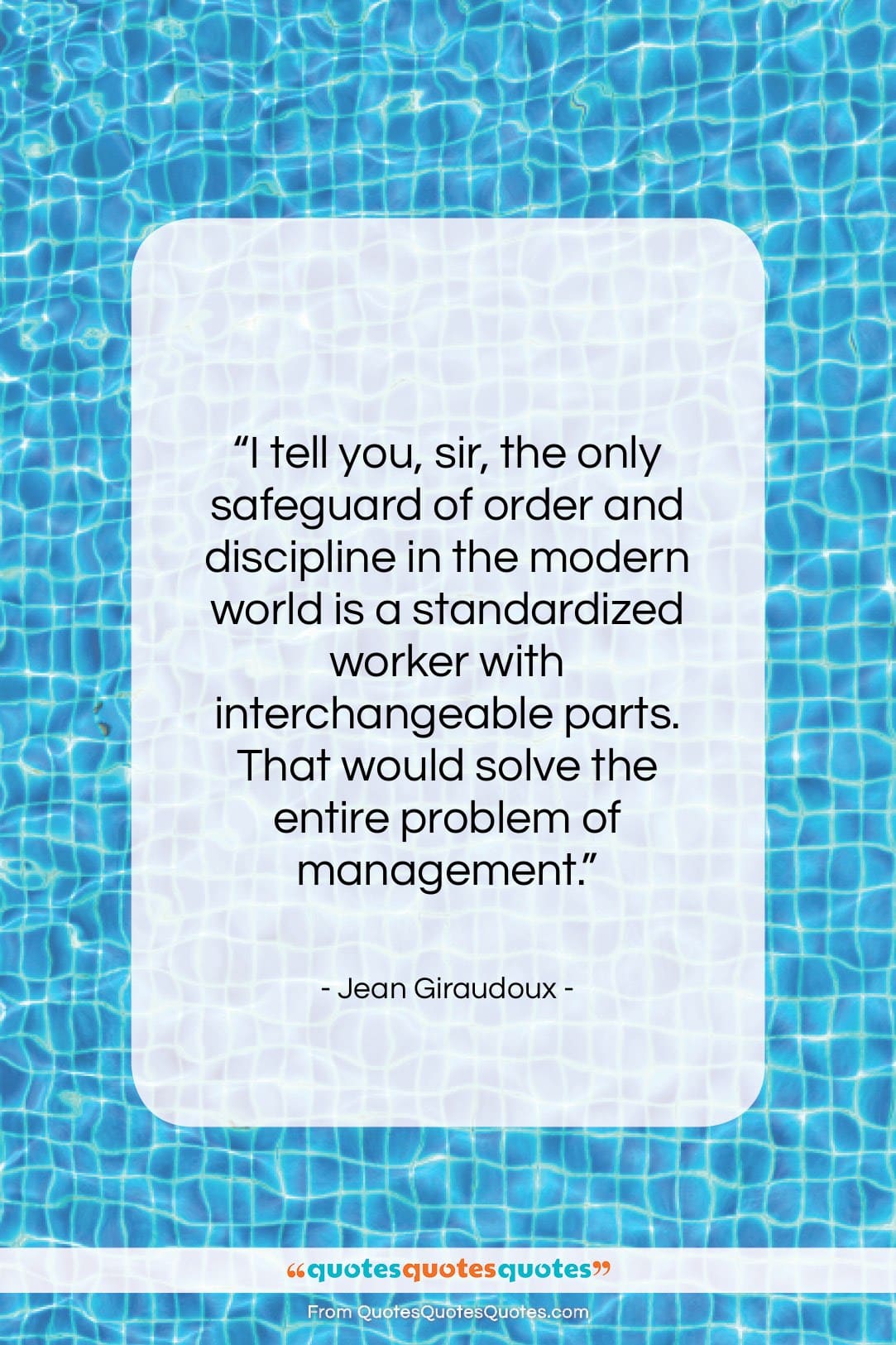 Jean Giraudoux quote: “I tell you, sir, the only safeguard…”- at QuotesQuotesQuotes.com