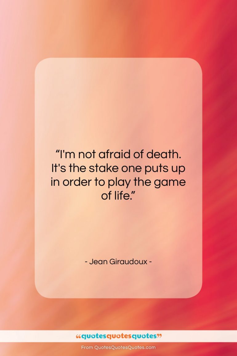 Jean Giraudoux quote: “I’m not afraid of death. It’s the…”- at QuotesQuotesQuotes.com