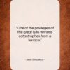 Jean Giraudoux quote: “One of the privileges of the great…”- at QuotesQuotesQuotes.com