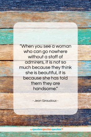 Jean Giraudoux quote: “When you see a woman who can…”- at QuotesQuotesQuotes.com