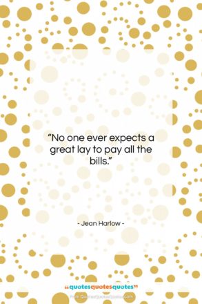 Jean Harlow quote: “No one ever expects a great lay…”- at QuotesQuotesQuotes.com