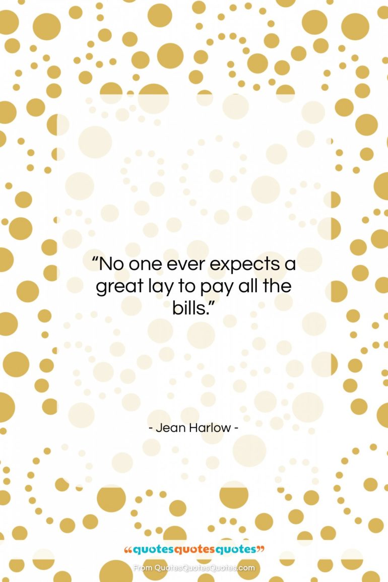 Jean Harlow quote: “No one ever expects a great lay…”- at QuotesQuotesQuotes.com