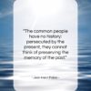 Jean Henri Fabre quote: “The common people have no history: persecuted…”- at QuotesQuotesQuotes.com