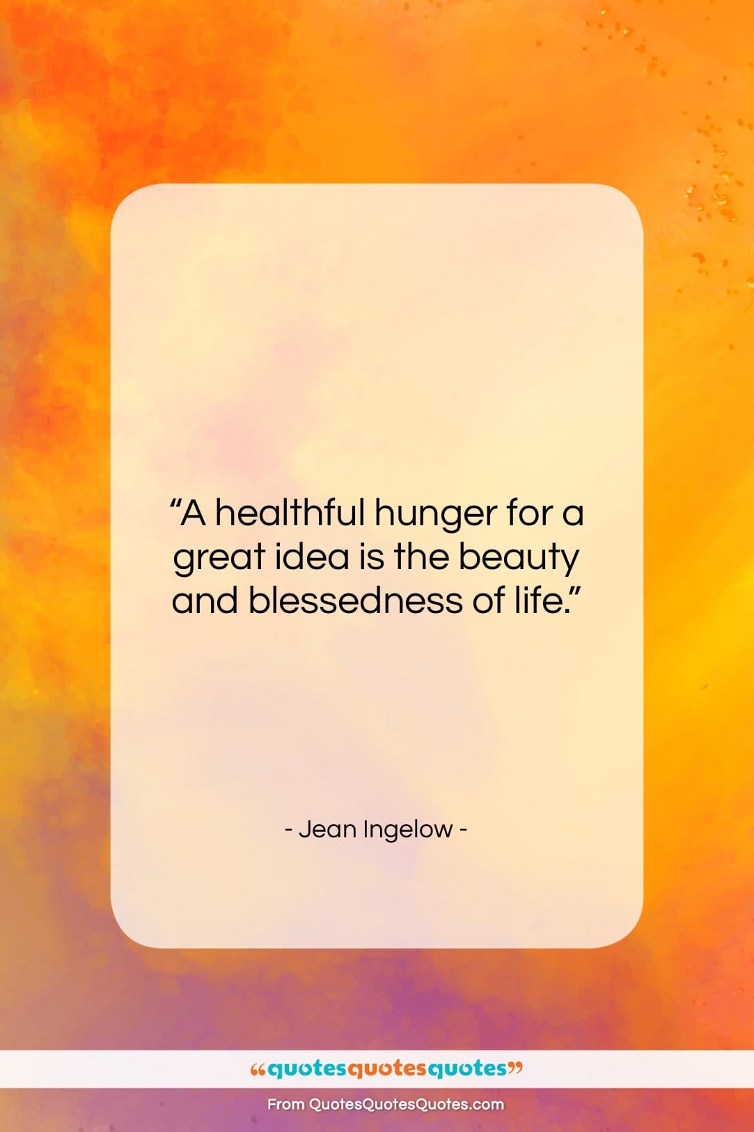 Jean Ingelow quote: “A healthful hunger for a great idea…”- at QuotesQuotesQuotes.com