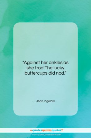 Jean Ingelow quote: “Against her ankles as she trod The…”- at QuotesQuotesQuotes.com
