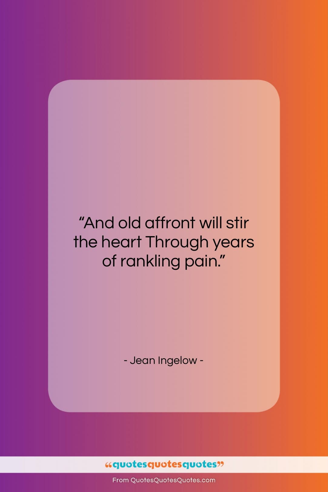 Jean Ingelow quote: “And old affront will stir the heart…”- at QuotesQuotesQuotes.com