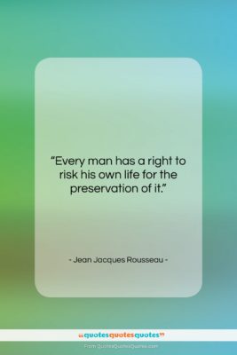 Jean Jacques Rousseau quote: “Every man has a right to risk…”- at QuotesQuotesQuotes.com