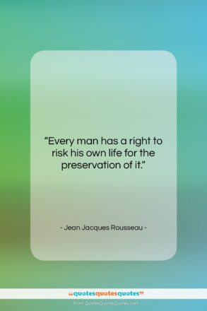 Jean Jacques Rousseau quote: “Every man has a right to risk…”- at QuotesQuotesQuotes.com