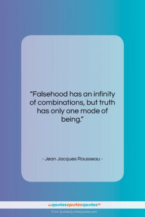 Jean Jacques Rousseau quote: “Falsehood has an infinity of combinations, but…”- at QuotesQuotesQuotes.com