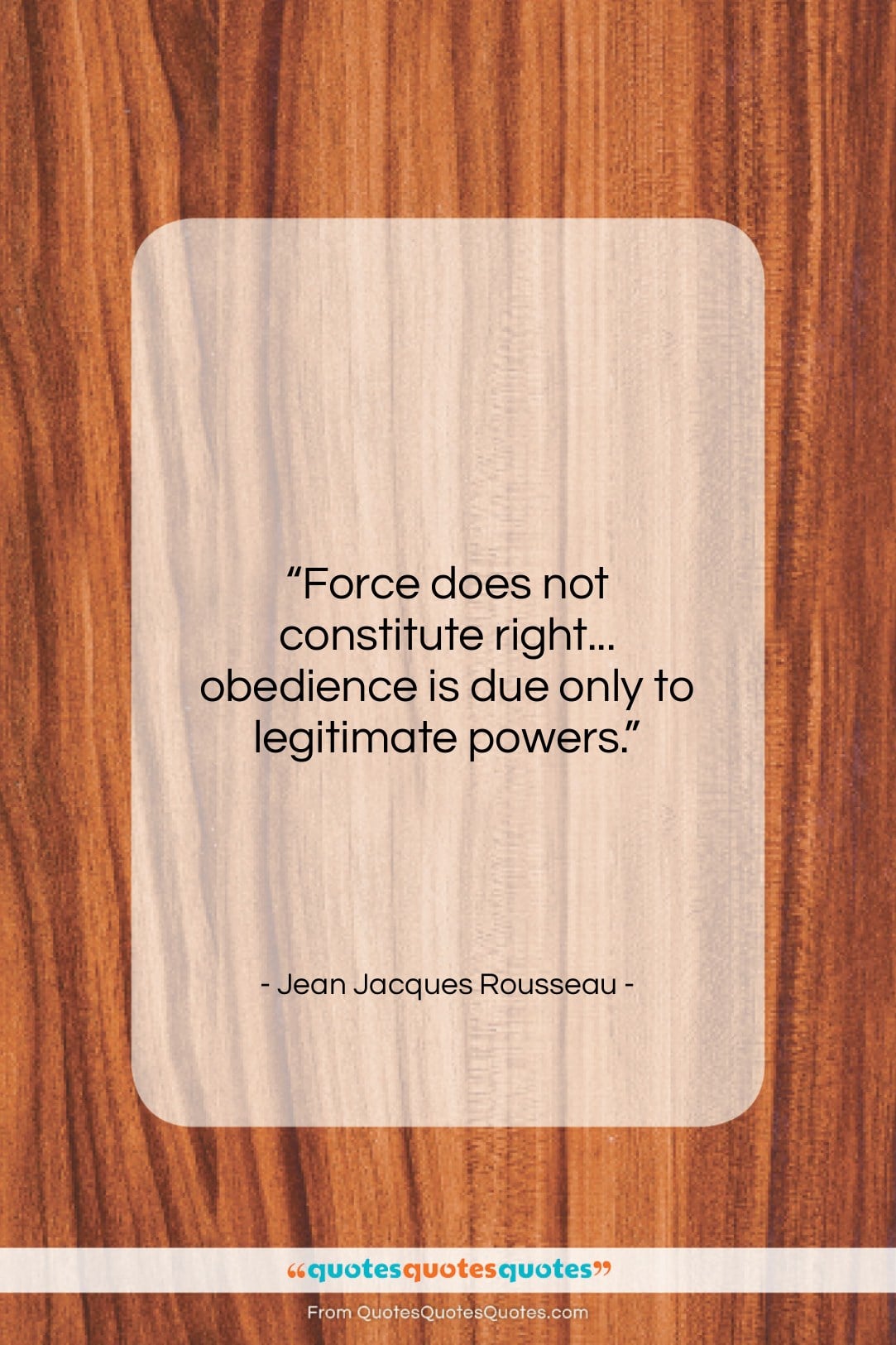 Jean Jacques Rousseau quote: “Force does not constitute right… obedience is…”- at QuotesQuotesQuotes.com