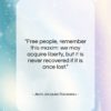 Jean Jacques Rousseau quote: “Free people, remember this maxim: we may…”- at QuotesQuotesQuotes.com