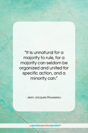 Jean Jacques Rousseau quote: “It is unnatural for a majority to…”- at QuotesQuotesQuotes.com