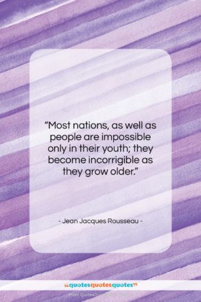 Jean Jacques Rousseau quote: “Most nations, as well as people are…”- at QuotesQuotesQuotes.com