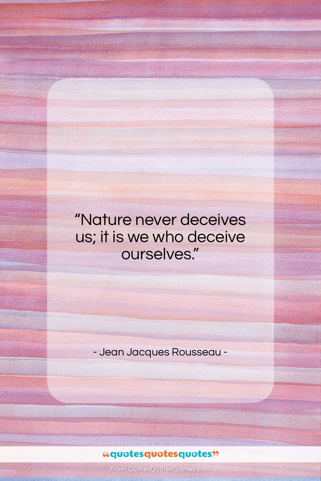 Jean Jacques Rousseau quote: “Nature never deceives us; it is we…”- at QuotesQuotesQuotes.com