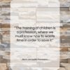 Jean Jacques Rousseau quote: “The training of children is a profession,…”- at QuotesQuotesQuotes.com