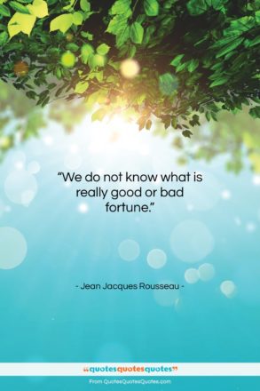 Jean Jacques Rousseau quote: “We do not know what is really…”- at QuotesQuotesQuotes.com