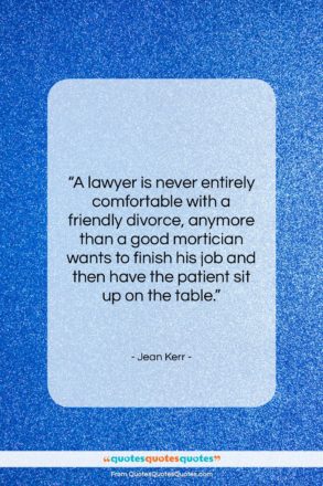 Jean Kerr quote: “A lawyer is never entirely comfortable with…”- at QuotesQuotesQuotes.com