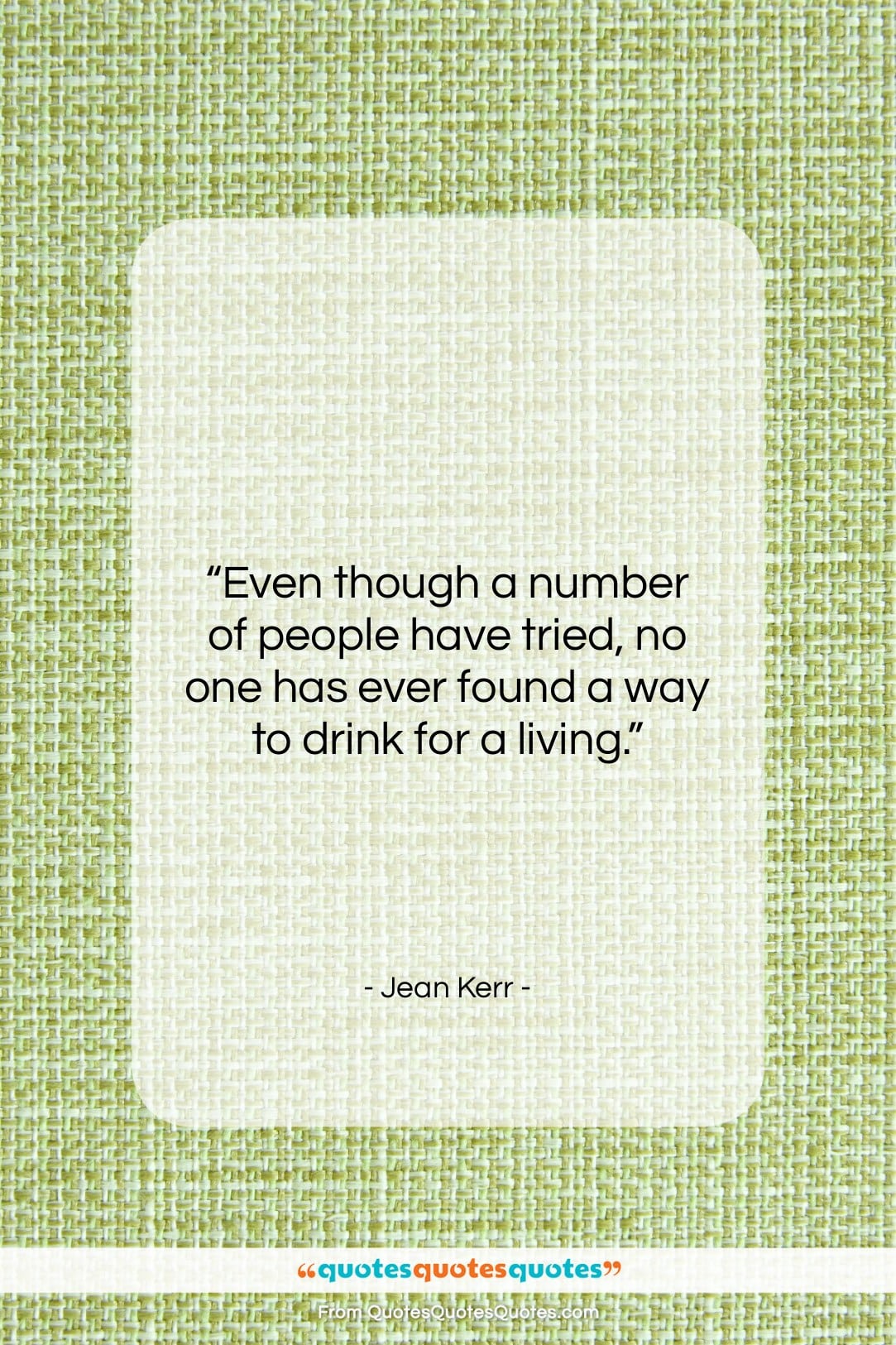 Jean Kerr quote: “Even though a number of people have…”- at QuotesQuotesQuotes.com