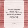 Jean Kerr quote: “The real menace in dealing with a…”- at QuotesQuotesQuotes.com