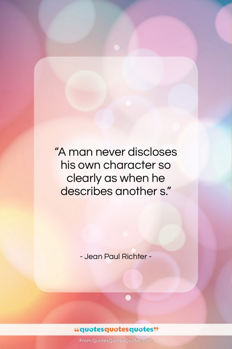Jean Paul Richter quote: “A man never discloses his own character…”- at QuotesQuotesQuotes.com